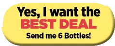 I'd like to try your BEST DEAL: Send me 6 bottles